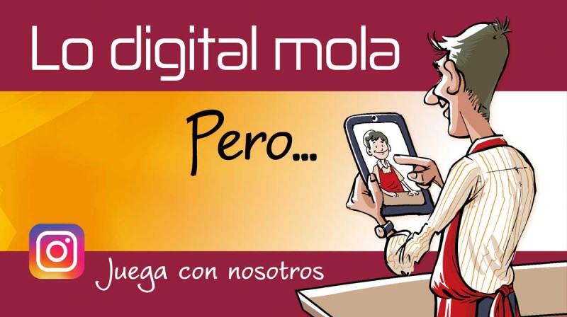 ¡Lo digital mola, pero yo molo mucho más!